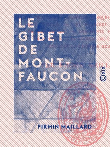 Le Gibet de Montfaucon - Étude sur le vieux Paris - Firmin Maillard