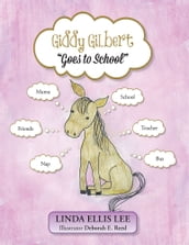 Giddy Gilbert Goes to School