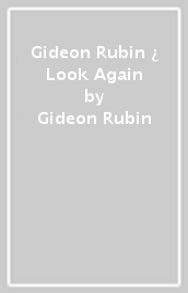Gideon Rubin ¿ Look Again