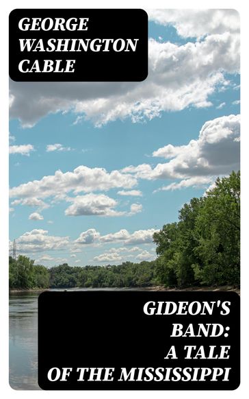 Gideon's Band: A Tale of the Mississippi - George Washington Cable