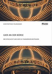 Gier an der Börse. Wie Spielsucht und Gier zu Finanzkrisen beitragen