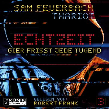 Gier frisst jede Tugend - Echtzeit, Band 3 (ungekurzt) - Sam Feuerbach - Thariot