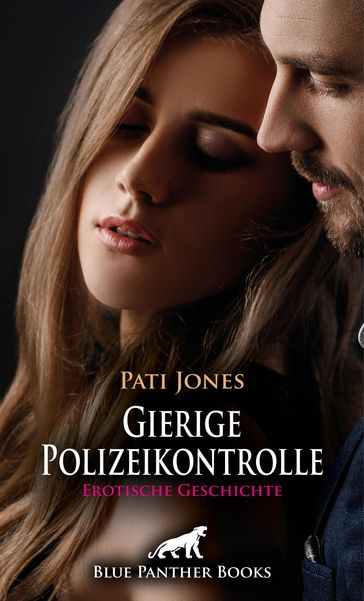 Gierige Polizeikontrolle   Erotische Geschichte - Pati Jones