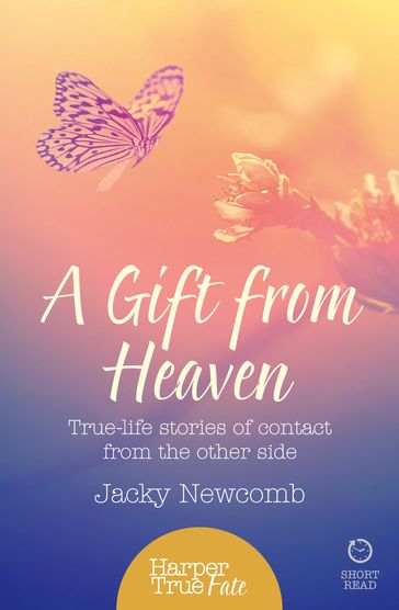 A Gift from Heaven: True-life stories of contact from the other side (HarperTrue Fate  A Short Read) - Jacky Newcomb