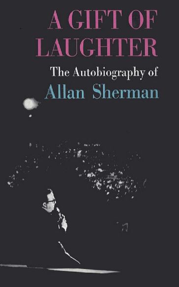 A Gift of Laughter, the autobiography of Allan Sherman - ALLAN SHERMAN