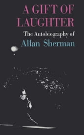 A Gift of Laughter, the autobiography of Allan Sherman