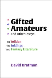 Gifted Amateurs and Other Essays: On Tolkien, the Inklings, and Fantasy Literature