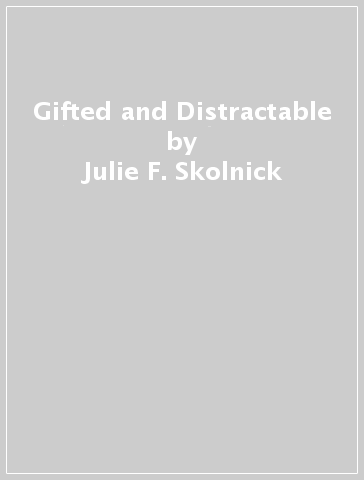 Gifted and Distractable - Julie F. Skolnick