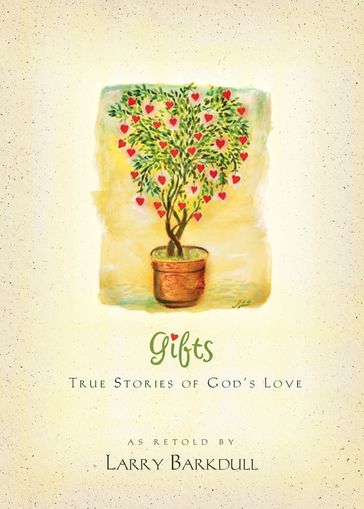 Gifts: True Stories of God's Love - Larry Barkdull
