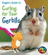 Giggle s Guide to Caring for Your Gerbils
