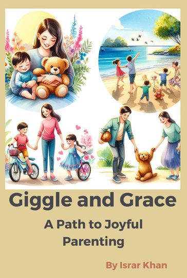 Giggles and Grace: A Path to Joyful Parenting - Israr Khan