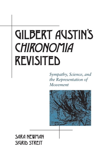 Gilbert Austin's "Chironomia" Revisited - Sara Newman - Sigrid Streit