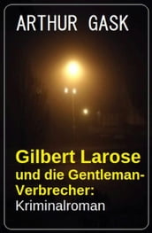 Gilbert Larose und die Gentleman-Verbrecher: Kriminalroman