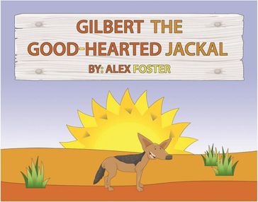 Gilbert the Good-Hearted Jackal - ALEX FOSTER