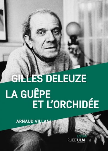 Gilles Deleuze, La guêpe et l'orchidée - Arnaud Villani