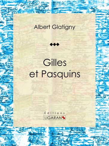 Gilles et Pasquins - Albert Glatigny - Anatole France - Ligaran