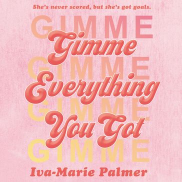 Gimme Everything You Got - Iva-Marie Palmer