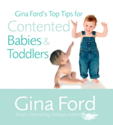 Gina Ford's Top Tips For Contented Babies & Toddlers - Contented Little Baby Gina Ford
