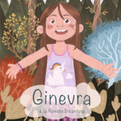 Ginevra e la foresta incantata. Ediz. illustrata