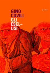 Gino Covili. Gli esclusi. Catalogo della mostra (Caserta, 3 novembre 2007-6 gennaio 2008). Ediz. illustrata