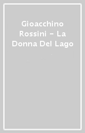 Gioacchino Rossini - La Donna Del Lago