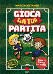 Gioca la tua partita. Ediz. a colori