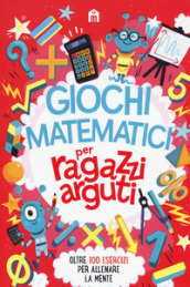 Giochi matematici per ragazzi arguti