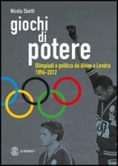 Giochi di potere. Olimpiadi e politica da Atene a Londra 1896-2012