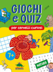 Giochi e quiz per cervelli curiosi. Natura