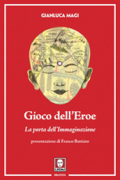 Gioco dell eroe. La porta dell immaginazione. Ediz. illustrata. Con Contenuto digitale per download e accesso on line