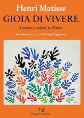 Gioia di vivere. Lettere e scritti sull arte