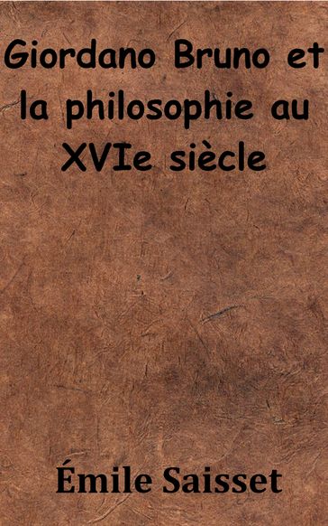 Giordano Bruno et la philosophie au XVIe siècle - Émile Saisset