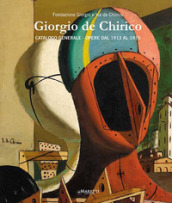 Giorgio De Chirico. Catalogo generale. Opere dal 1913 al 1975. Ediz. italiana e inglese. 4.