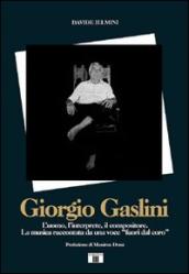 Giorgio Gaslini. L uomo, l interprete, il compositore. La musica raccontata da una voce «fuori dal coro»
