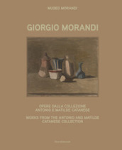 Giorgio Morandi. Opere dalla collezione Antonio e Matilde Catanese. Ediz. italiana e inglese