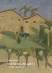 Giorgio Morandi. The feeling of things