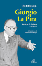 Giorgio La Pira. Profeta di dialogo e di pace