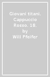 Giovani titani. Cappuccio Rosso. 18.