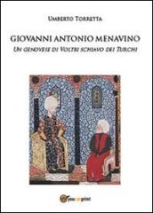 Giovanni Antonio Menavino. Un genovese di Voltri schiavo dei turchi