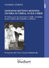Giovanni Battista Montini: un idea di Chiesa, le sue chiese - Il «Piano» per la costruzione delle «ventidue nuove chiese del Concilio» a Milano