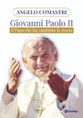 Giovanni Paolo II. Il papa che ha cambiato la storia
