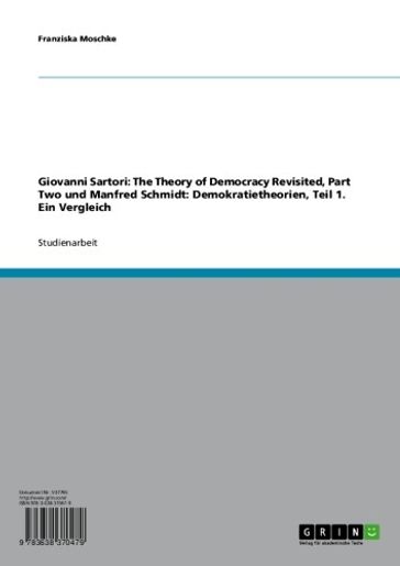 Giovanni Sartori: The Theory of Democracy Revisited, Part Two und Manfred Schmidt: Demokratietheorien, Teil 1. Ein Vergleich - Franziska Moschke