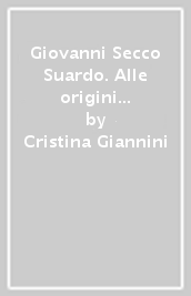 Giovanni Secco Suardo. Alle origini del restauro moderno