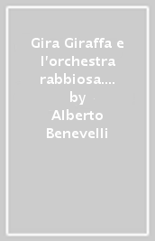 Gira Giraffa e l orchestra rabbiosa. Ediz. illustrata