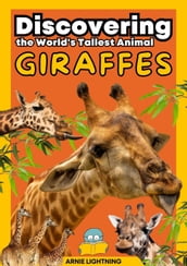 Giraffes: Discovering the World s Tallest Animal