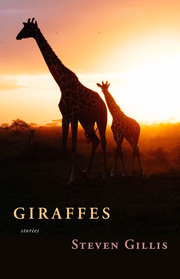 Giraffes and Other Stories - Steven Gillis