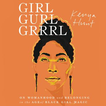Girl Gurl Grrrl - Kenya Hunt