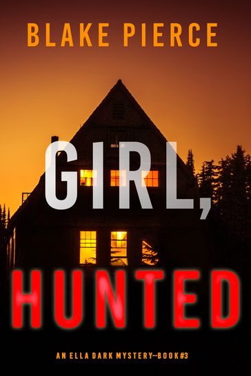 Girl, Hunted (An Ella Dark FBI Suspense ThrillerBook 3) - Blake Pierce