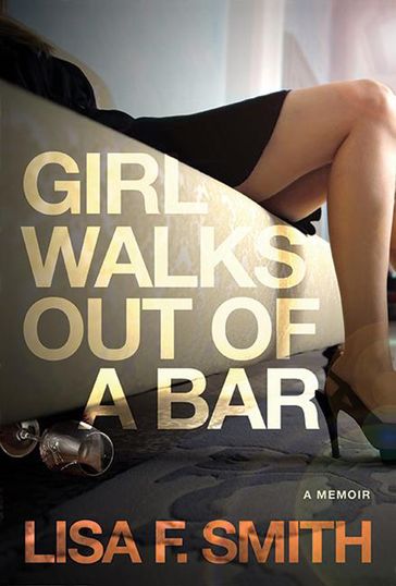 Girl Walks Out of a Bar - Lisa F. Smith