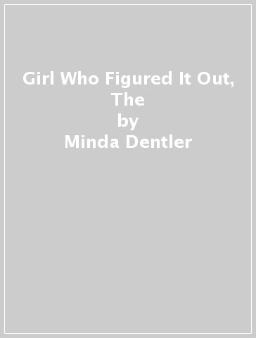 Girl Who Figured It Out, The - Minda Dentler